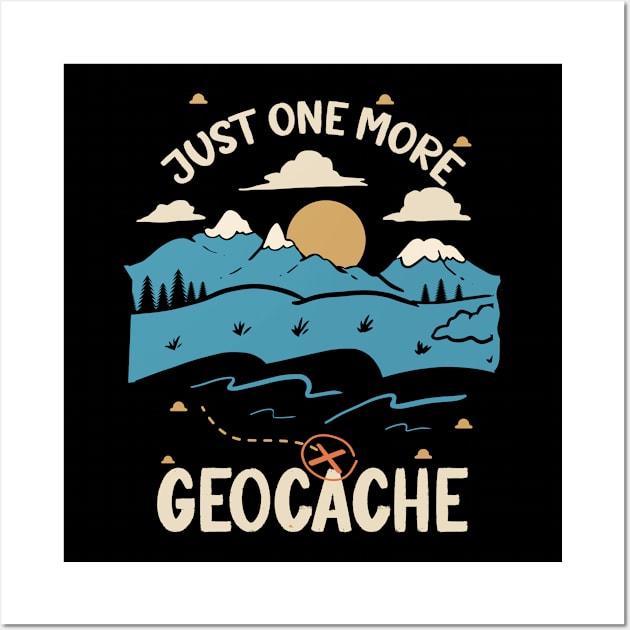 Just One More Geocahing Geocacher Geocache Geocaching Wall Art by USProudness